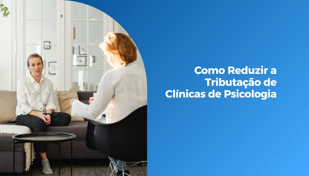 Como Reduzir a Tributação de Clínicas de Psicologia