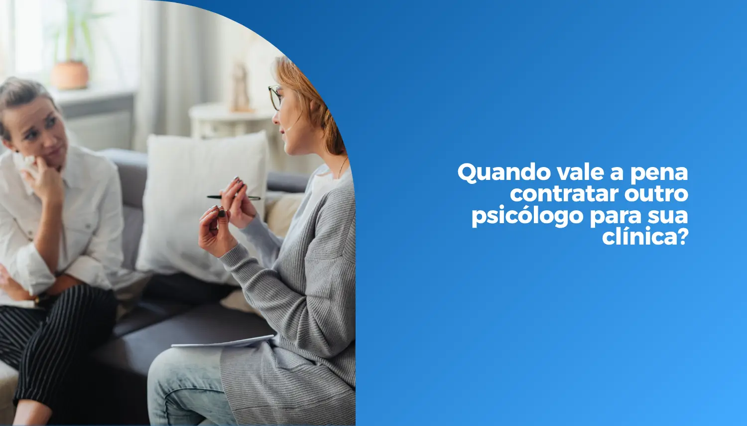 Quando vale a pena contratar outro psicólogo para sua clínica