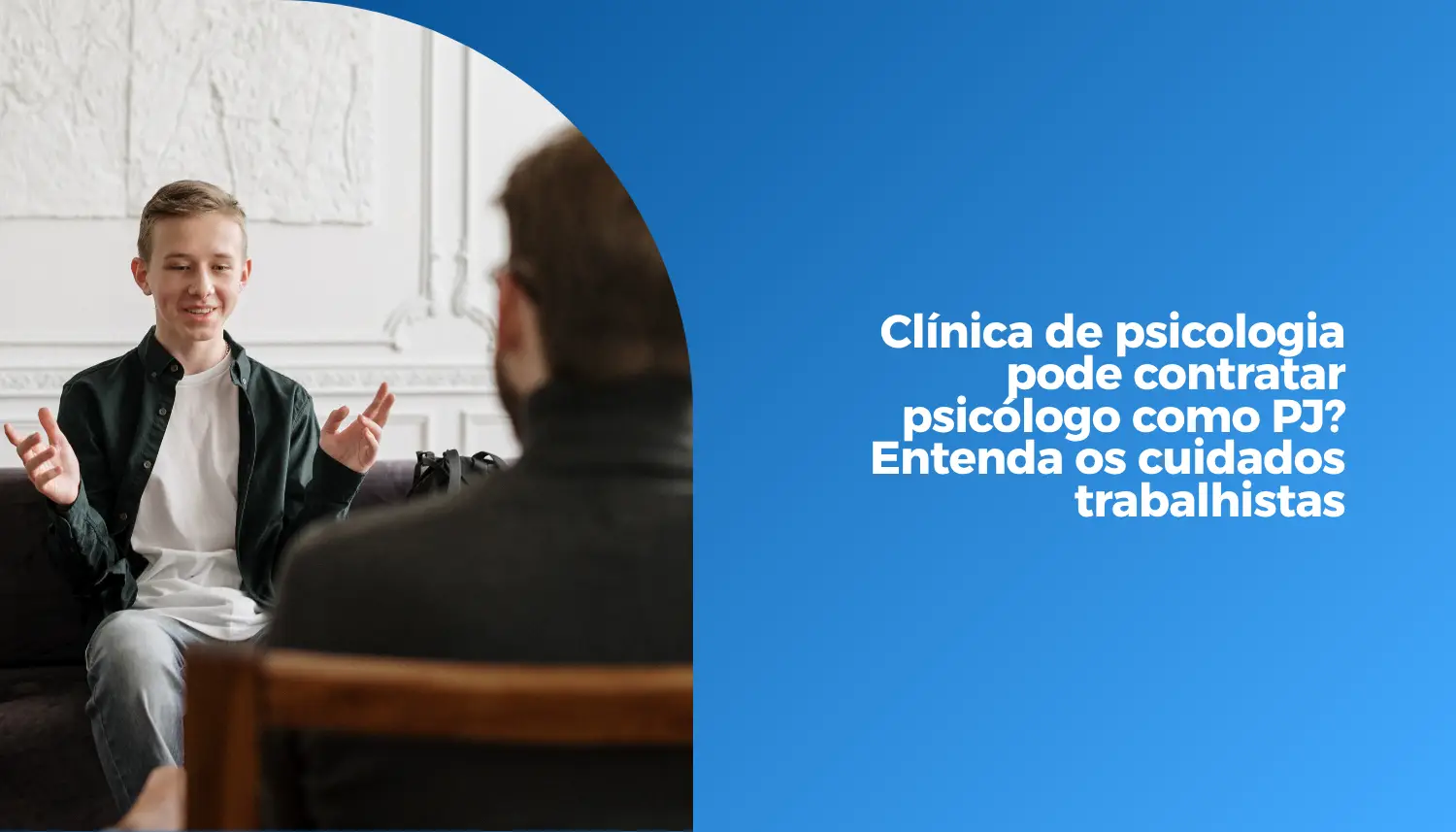 Clínica de psicologia pode contratar psicólogo como PJ_ Entenda os cuidados trabalhistas